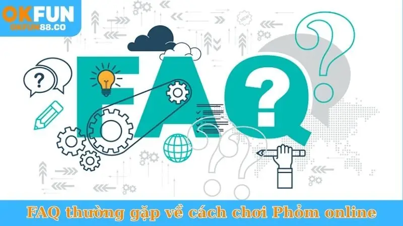 FAQ thường gặp về cách chơi Phỏm online