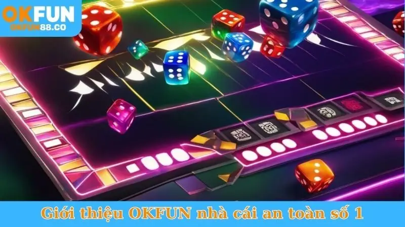 Giới thiệu OKFUN nhà cái an toàn số 1