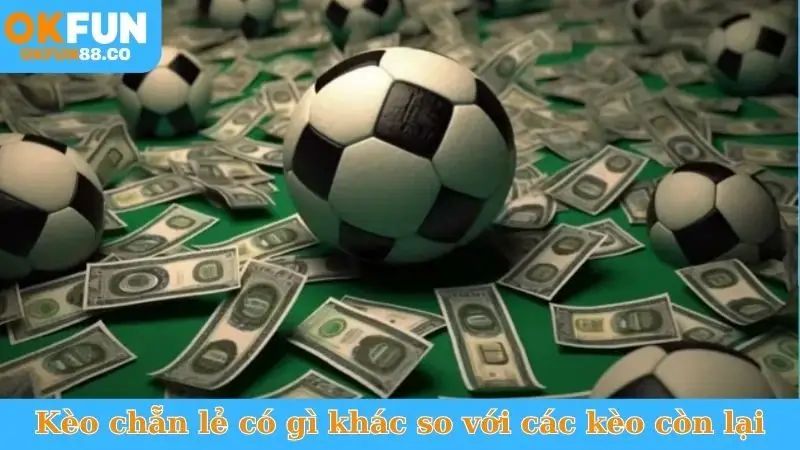 Kèo chẵn lẻ có gì khác so với các kèo còn lại
