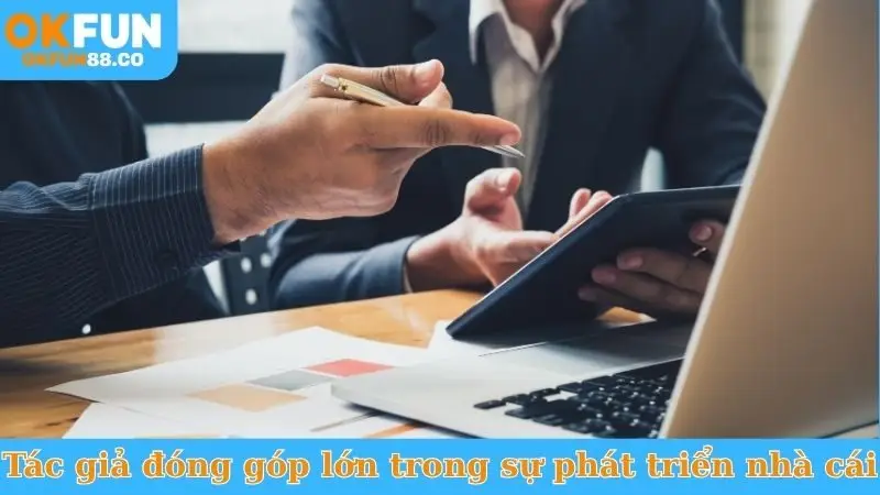 Tác giả đóng góp lớn trong sự phát triển nhà cái