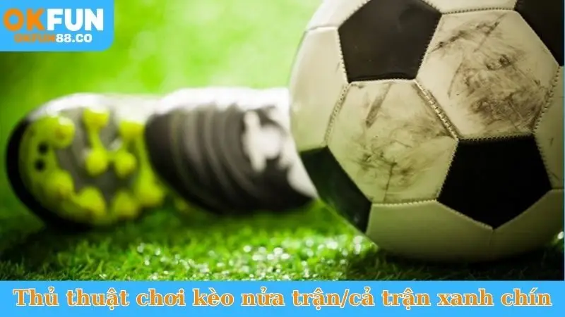 Thủ thuật chơi kèo nửa trận/cả trận xanh chín