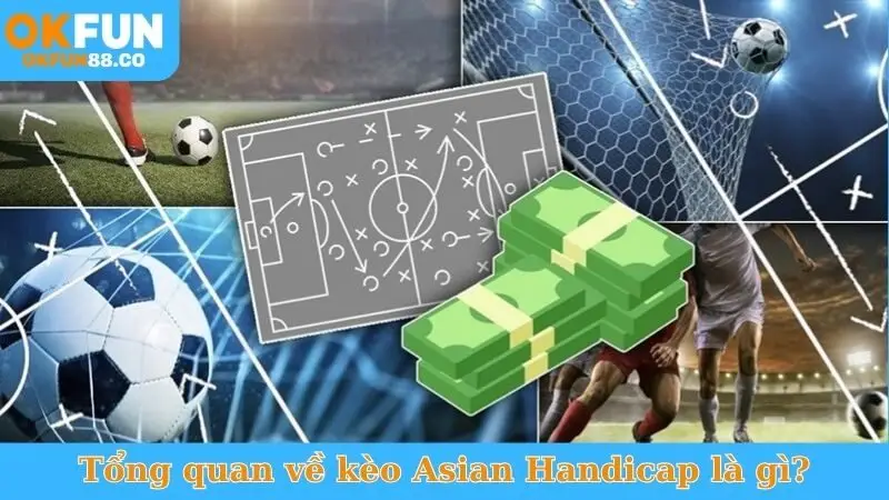 Tổng quan về kèo Asian Handicap là gì?