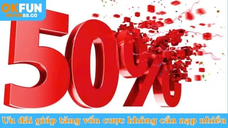 Ưu đãi giúp tăng vốn cược mà không cần nạp nhiều