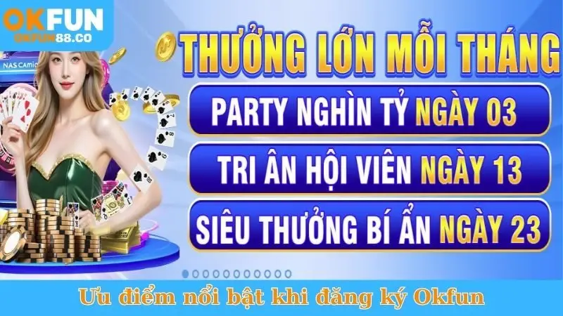 Ưu điểm nổi bật khi đăng ký Okfun